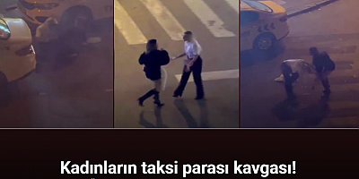 Esenyurt’ta kadınların taksi parası kavgası kamerada