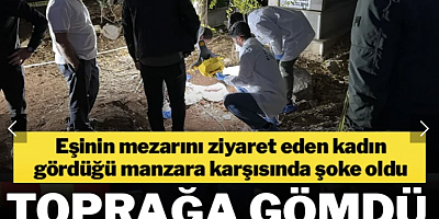 Eşinin mezarını ziyaret eden kadın gördüğü manzara karşısında şoke oldu! Toprağa gömdü polisi aradı