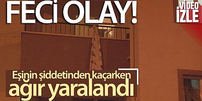 Eşinin şiddetinden kaçarken 3. kattan yere çakıldı