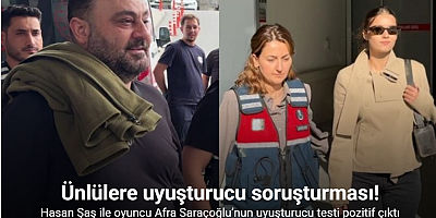 Eski futbolcu Hasan Şaş ile oyuncu Afra Saraçoğlu’nun uyuşturucu testi pozitif çıktı