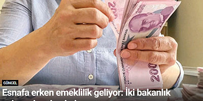 Esnafa erken emeklilik geliyor: İki bakanlık çalışmalara başladı