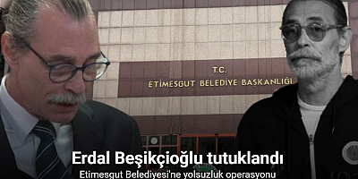 Etimesgut Belediye Başkanı Erdal Beşikçioğlu tutuklandı