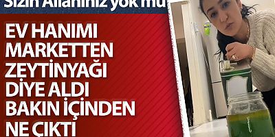 Ev hanımı marketten zeytin yağı diye aldı bakın içinden ne çıktı. Sizin Allahınız yok mu