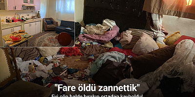 Evi çöp halde bırakıp ortadan kayboldu