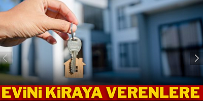 Evini kiraya verenlere kara haber
