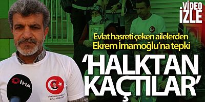 Evlat hasreti çeken ailelerden Ekrem İmamoğlu'na tepki