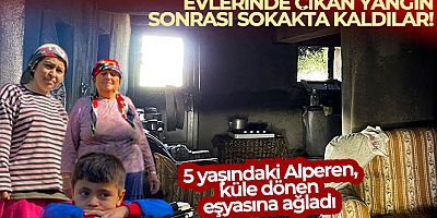 Evleri yanan 5 yaşındaki Alperen, küle dönen eşyasına ağladı