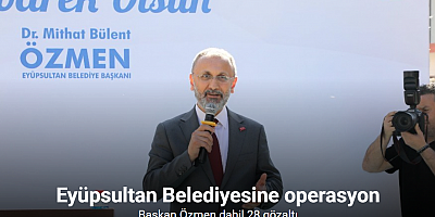 Eyüpsultan Belediyesine operasyon: 28 gözaltı