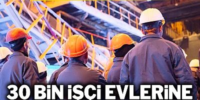 Fabrikalar şalter indiriyor! 30 bin işçi evlerine gönderiliyor