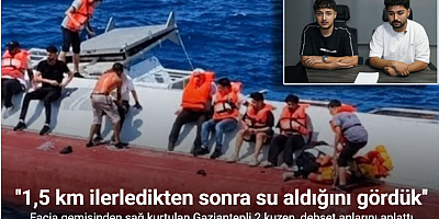 Facia gemisinden sağ kurtulan Gaziantepli 2 kuzen, dehşet anlarını anlattı