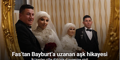 Fas’tan Bayburt’a uzanan aşk hikayesi: İki kardeş çifte düğünle dünyaevine girdi