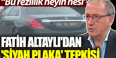 Fatih Altaylı'dan 'siyah plaka' tepkisi: Bu rezillik neyin nesi