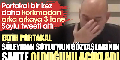Fatih Portakal Süleyman Soylu'nun gözyaşlarının sahte olduğunu açıkladı