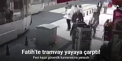 Fatih’te tramvay yayaya çarptı: O anlar güvenlik kamerasına yansıdı