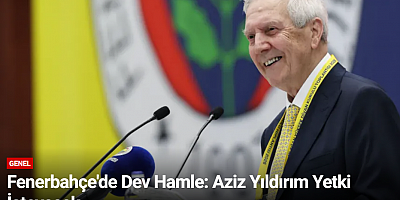 Fenerbahçe'de Dev Hamle: Aziz Yıldırım Yetki İsteyecek