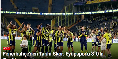 Fenerbahçe'den Tarihi Skor: Eyüpspor'u 8-0'la Geçti!