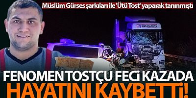 Fenomen tostçu kazada hayatını kaybetti