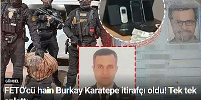 FETÖ'cü hain Burkay Karatepe itirafçı oldu! Tek tek anlattı