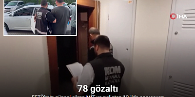 FETÖ’nün güncel ağına MİT ve polisten 13 ilde operasyon: 78 gözaltı