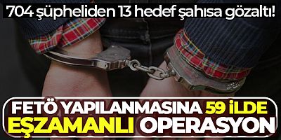FETÖ yapılanmasına 59 ilde 704 şüpheliye eş zamanlı Gazi Turgut Aslan Operasyonu