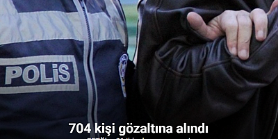 FETÖ’ye 81 ilde dev operasyon: 704 gözaltı