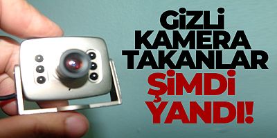 FİLAŞ HABER Gizli kamera takanlar şimdi yandı