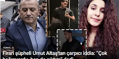 Firari şüpheli Umut Altaş'tan çarpıcı iddia: “Çok bağırıyordu, ben de sıktım” dedi
