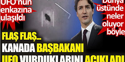 Flaş Flaş Kanada BaşbakanıFİLAŞ HABER  UFO vurdukları açıkladı. Dünya üstünde neler oluyor böyle