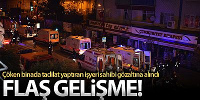 FLAŞ GELİŞME Çöken binada tadilat yaptıran işyeri sahibi gözaltına alındı