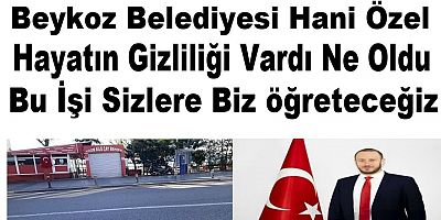 FLAŞ HABER Beykoz belediyesi hani özel hayatın gizliliği vardı ne oldu