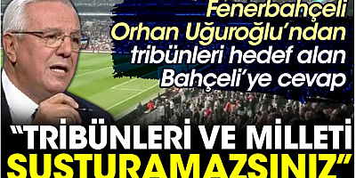 FLAŞ HABER Fenerbahçeli Orhan Uğuroğlu’ndan tribünleri hedef alan Bahçeli’ye cevap: Tribünleri ve milleti susturamazsınız