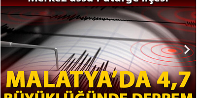 FLAŞ HABER Malatya'da 4.7 büyüklüğünde deprem