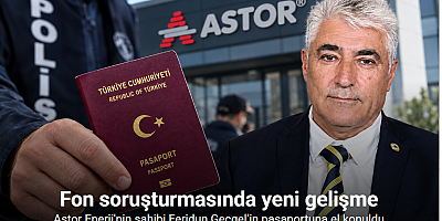 Fon soruşturmasında Astor şirket sahibi Feridun Geçgel’in pasaportuna el konuldu