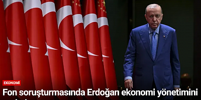 Fon soruşturmasında Erdoğan ekonomi yönetimini topladı