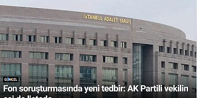 Fon soruşturmasında yeni tedbir: AK Partili vekilin eşi de listede