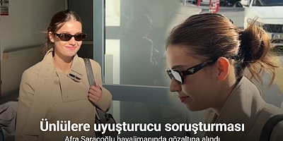 Fransa’dan dönen Afra Saraçoğlu uyuşturucu soruşturması kapsamında gözaltına alındı