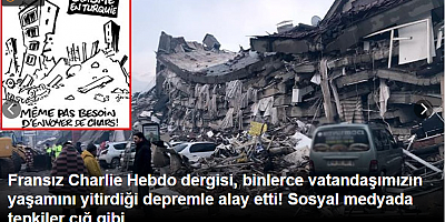 Fransız Charlie Hebdo dergisi, binlerce vatandaşımızın yaşamını yitirdiği depremle alay etti! Sosyal medyada tepkiler çığ gibi