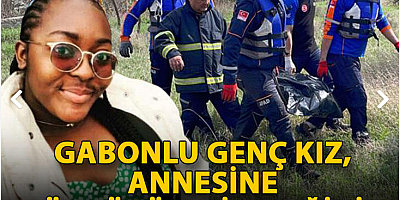 Gabonlu genç kız, annesine öldürülebileceğini söylemiş