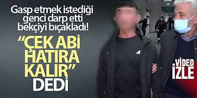 Gasp etmek istediği genci darp etti, bekçiyi bıçakladı, 'Çek abi hatıra kalır' dedi