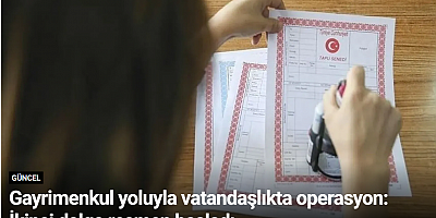 Gayrimenkul yoluyla vatandaşlıkta operasyon: İkinci dalga resmen başladı