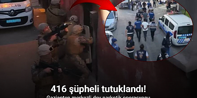 Gaziantep merkezli dev narkotik operasyonunda 416 şüpheli tutuklandı