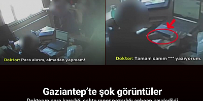 Gaziantep’te şok görüntüler: Doktorun para karşılığı sahte rapor pazarlığı saniye saniye kamerada