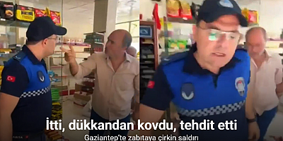 Gaziantep’te zabıtaya çirkin saldırı: İtti, dükkandan kovdu, tehdit etti