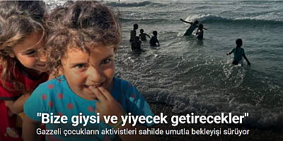 Gazzeli çocukların insani yardım getirecek aktivistleri sahilde umutla bekleyişi sürüyor