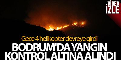 Gece 4 helikopter devreye girdi, Bodrum'da yangın kontrol altına alındı