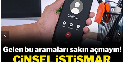 Gelen bu aramaları sakın açmayın! Cinsel istismar tuzağına düşebilirsiniz