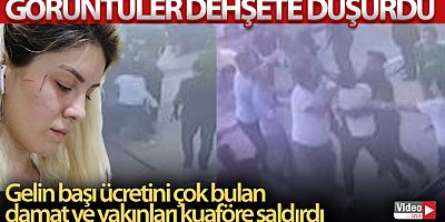 Gelin başı ücretini çok bulan damat ve yakınları kuaföre saldırdı