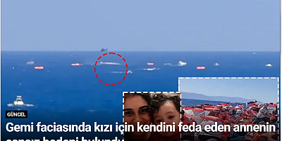 Gemi faciasında kızı için kendini feda eden annenin cansız bedeni bulundu