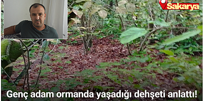 Genç adam ormanda yaşadığı dehşeti anlattı: 