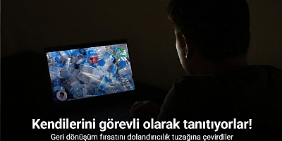 Geri dönüşüm fırsatını dolandırıcılık tuzağına çevirdiler